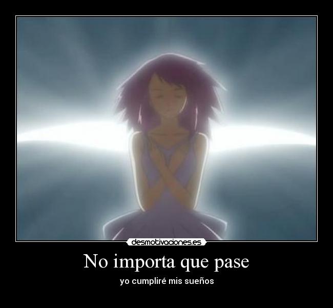 No importa que pase - yo cumpliré mis sueños
♥