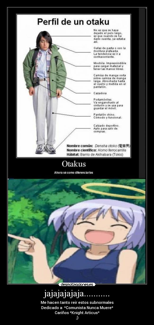 jajajajajaja........... - Me hacen tanto reir estos subnormales
Dedicado a *Comunista Nunca Muere*
Cariños *Knight Articus*
;)