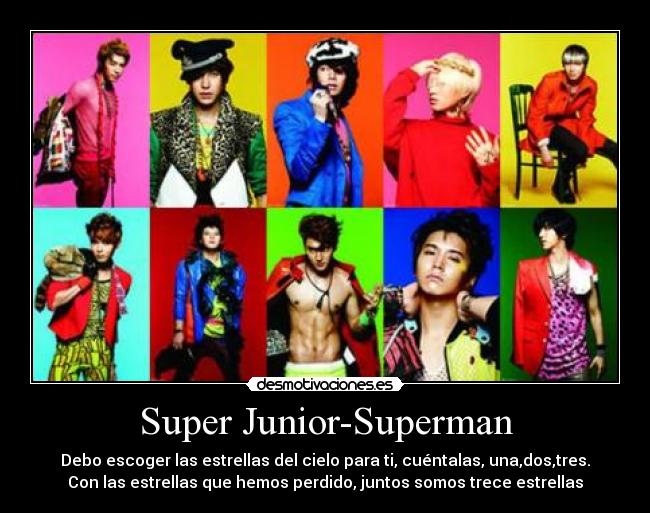 Super Junior-Superman - Debo escoger las estrellas del cielo para ti, cuéntalas, una,dos,tres.
Con las estrellas que hemos perdido, juntos somos trece estrellas