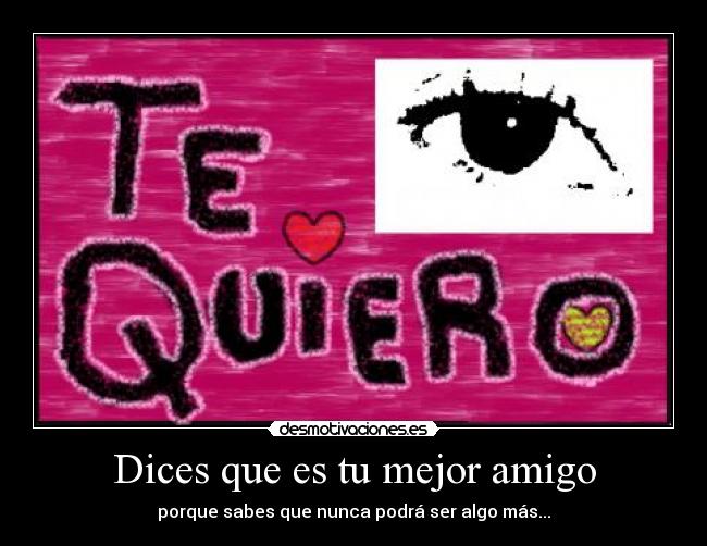 Dices que es tu mejor amigo - 