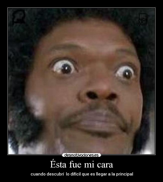 Ésta fue mi cara - cuando descubrí  lo difícil que es llegar a la principal