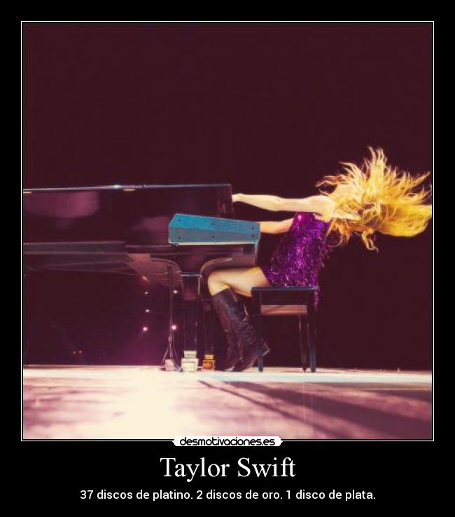 Taylor Swift - 37 discos de platino. 2 discos de oro. 1 disco de plata.