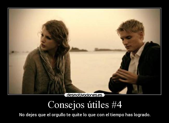 Consejos útiles #4 - No dejes que el orgullo te quite lo que con el tiempo has logrado.