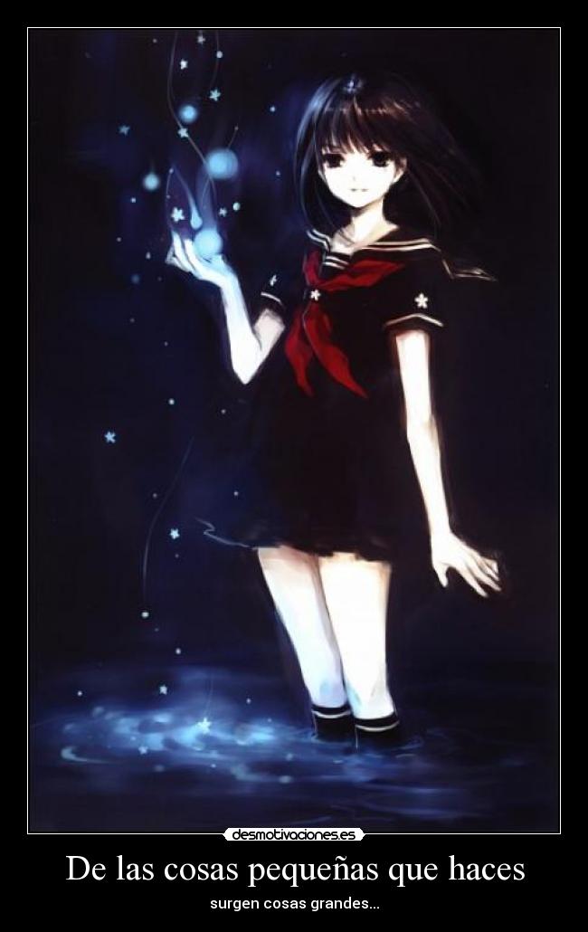 De las cosas pequeñas que haces - surgen cosas grandes...