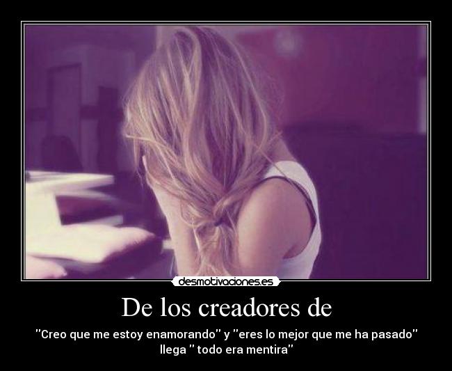 De los creadores de - Creo que me estoy enamorando y eres lo mejor que me ha pasado
llega todo era mentira