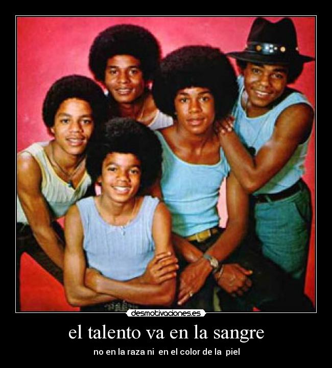 el talento va en la sangre - no en la raza ni en el color de la piel