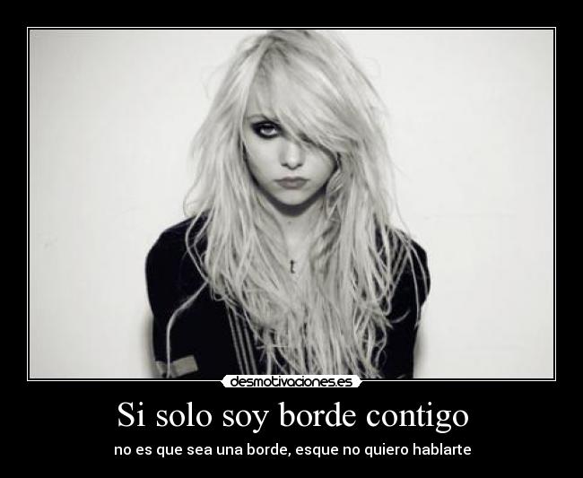 Si solo soy borde contigo - 