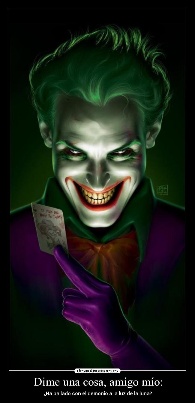 Dime una cosa, amigo mío: - ¿Ha bailado con el demonio a la luz de la luna?