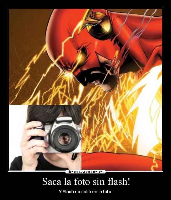 Saca la foto sin flash! - Y Flash no salió en la foto.