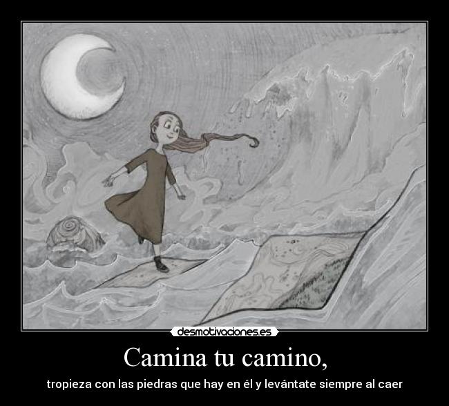 Camina tu camino, -