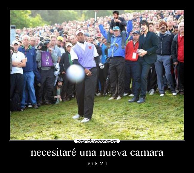 necesitaré una nueva camara - en 3..2..1