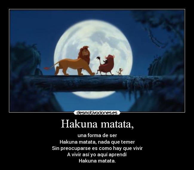 Hakuna matata, -