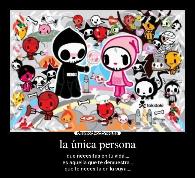 la única persona - que necesitas en tu vida....
es aquella que te demuestra....
que te necesita en la suya....