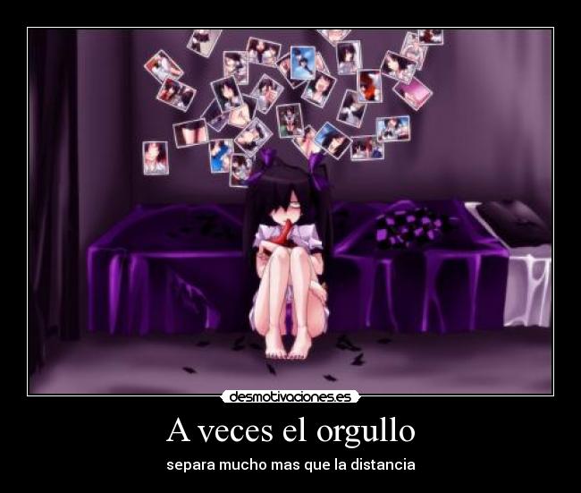 A veces el orgullo - separa mucho mas que la distancia
