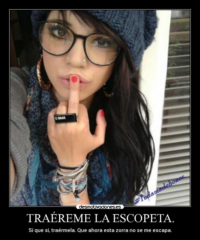 TRAÉREME LA ESCOPETA. -