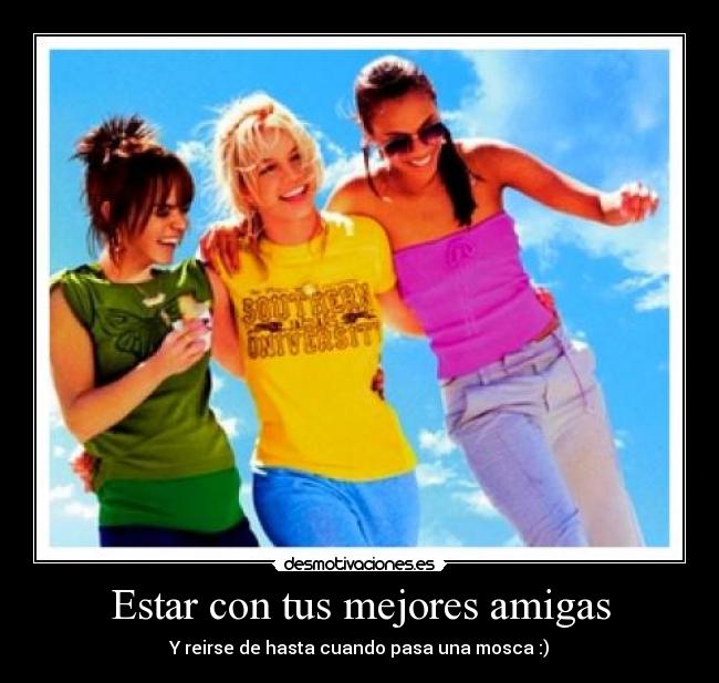 Estar con tus mejores amigas -