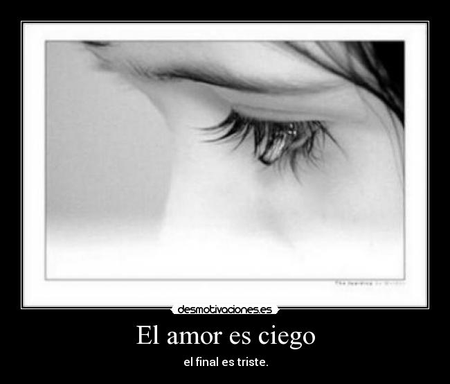 El amor es ciego - el final es triste.