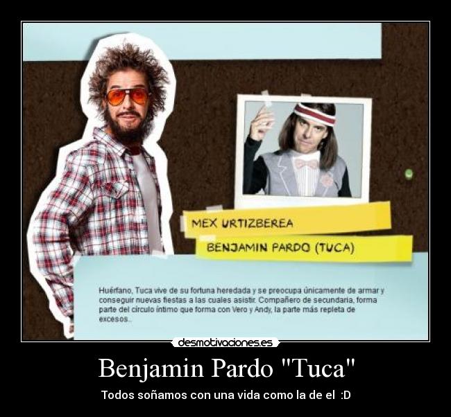 Benjamin Pardo Tuca - Todos soñamos con una vida como la de el♥ :D