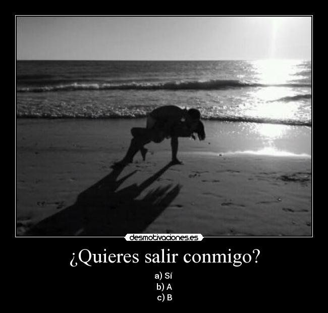 ¿Quieres salir conmigo? -