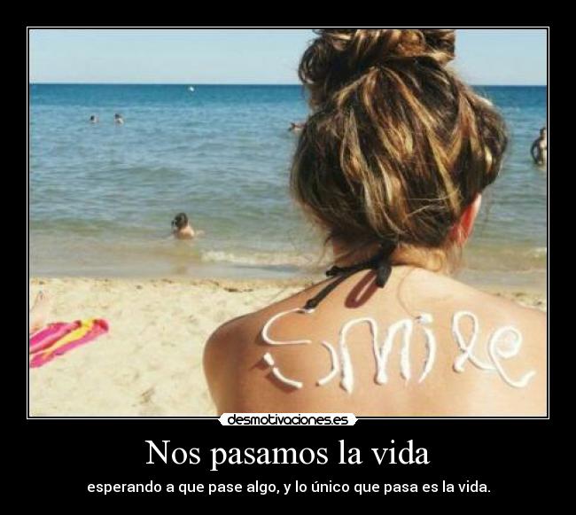 Nos pasamos la vida -