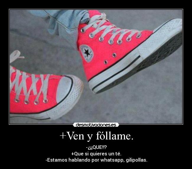 +Ven y fóllame. - 