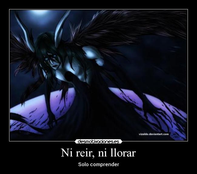 Ni reir, ni llorar - Solo comprender