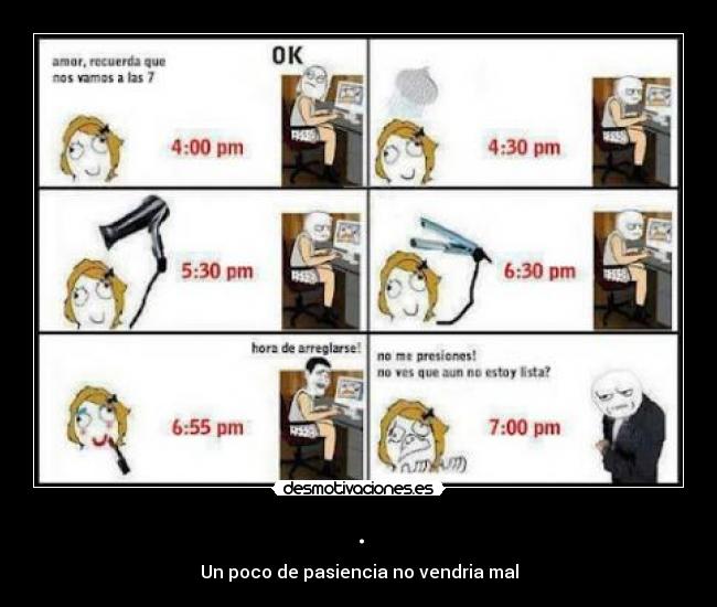 . - Un poco de pasiencia no vendria mal