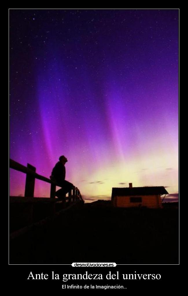 Ante la grandeza del universo - El Infinito de la Imaginación...