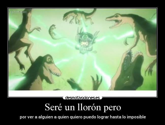 Seré un llorón pero -