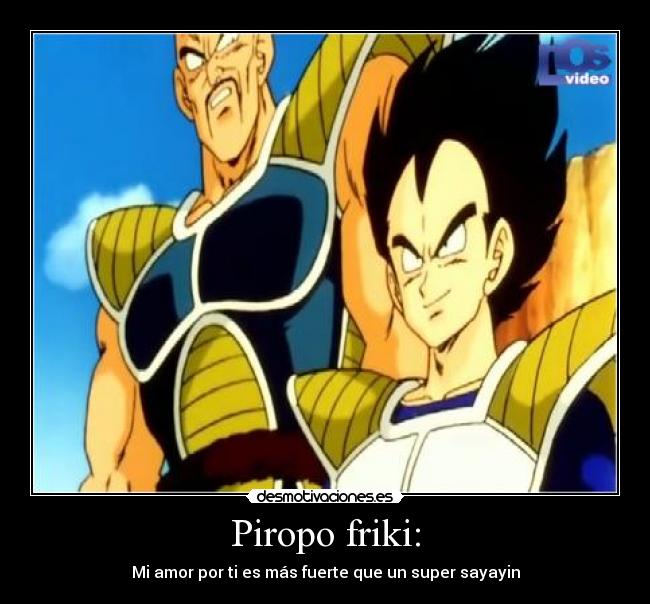 Piropo friki: - Mi amor por ti es más fuerte que un super sayayin