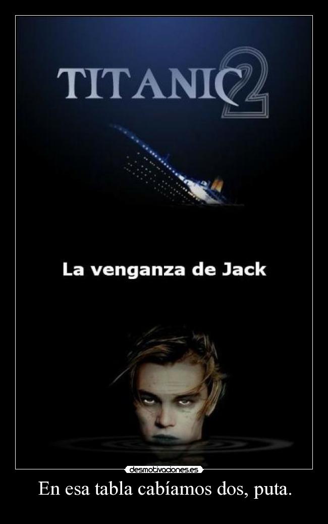 En esa tabla cabíamos dos, puta. -