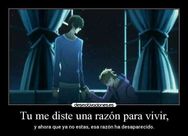 Tu me diste una razón para vivir, -