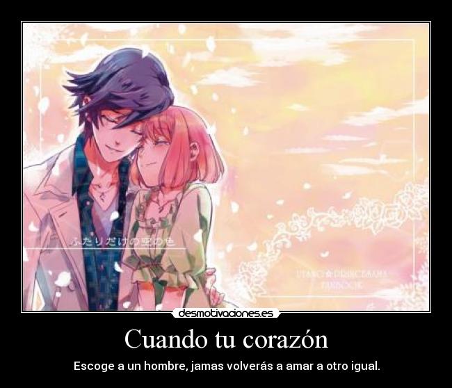 Cuando tu corazón - Escoge a un hombre, jamas volverás a amar a otro igual.