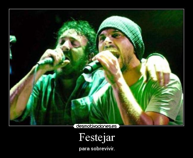 Festejar - para sobrevivir.
