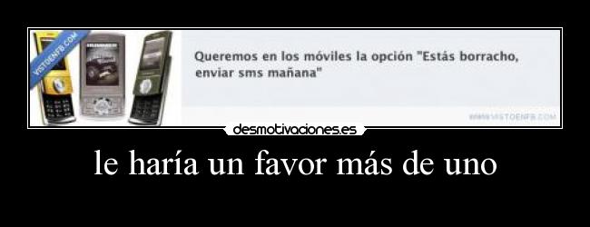 le haría un favor más de uno -