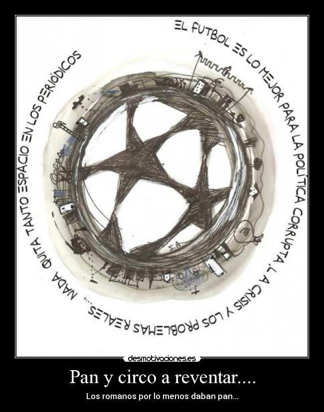Pan y circo a reventar.... - Los romanos por lo menos daban pan...