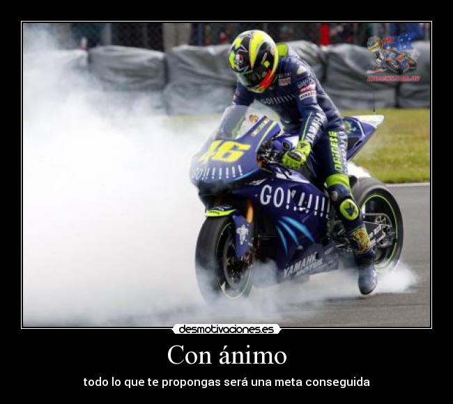 Con ánimo - todo lo que te propongas será una meta conseguida