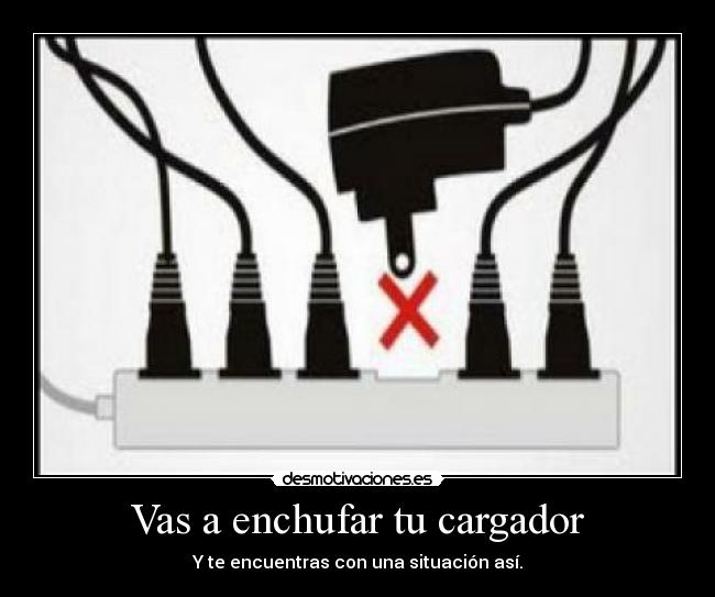 Vas a enchufar tu cargador - 