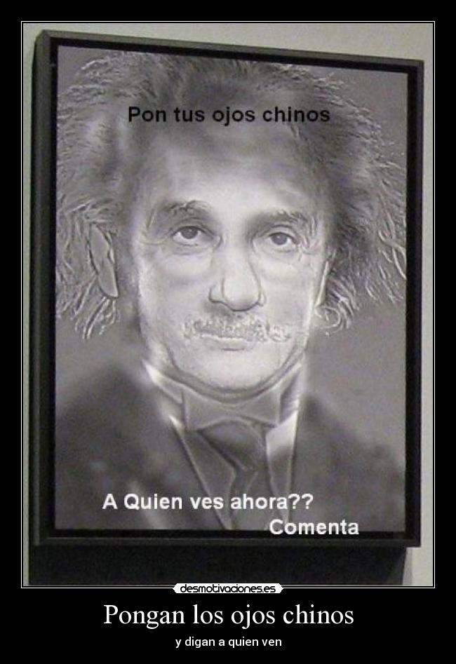Pongan los ojos chinos - y digan a quien ven