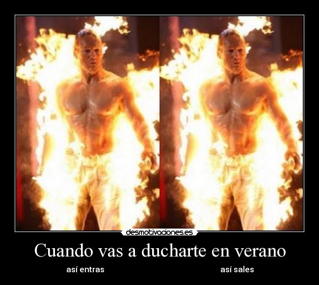 Cuando vas a ducharte en verano - así entras                                                           así sales