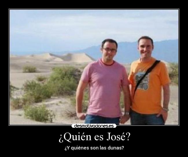 ¿Quién es José? - ¿Y quiénes son las dunas?