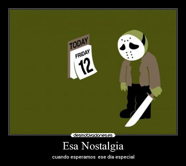 Esa Nostalgia - cuando esperamos ese día especial