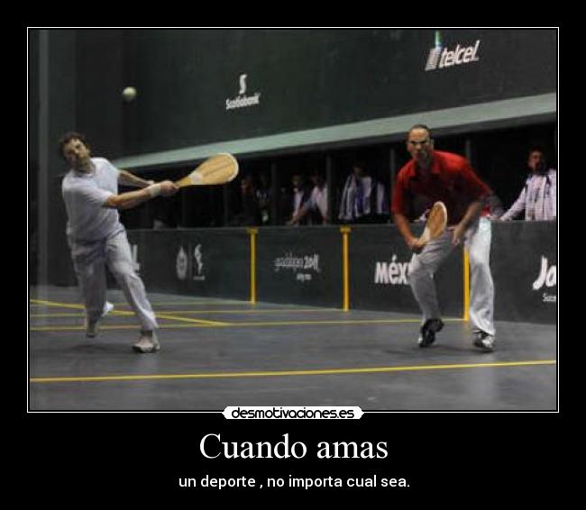 Cuando amas - un deporte , no importa cual sea.