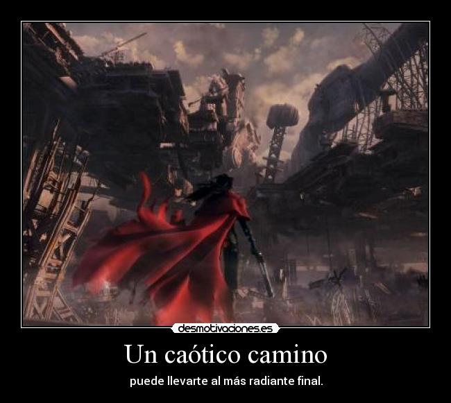 Un caótico camino - puede llevarte al más radiante final.