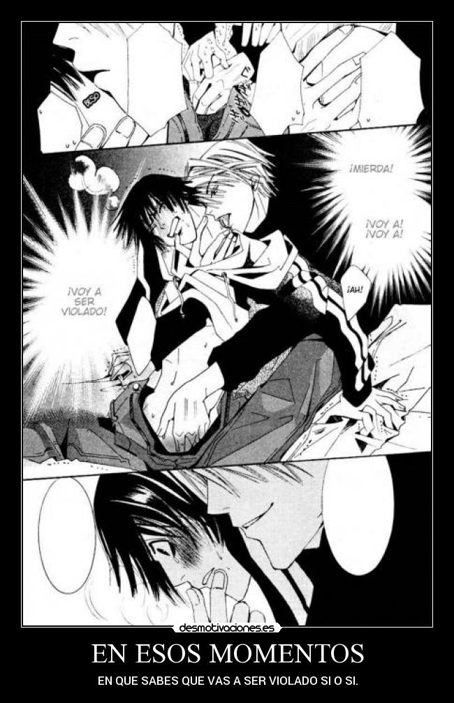 EN ESOS MOMENTOS - EN QUE SABES QUE VAS A SER VIOLADO SI O SI.