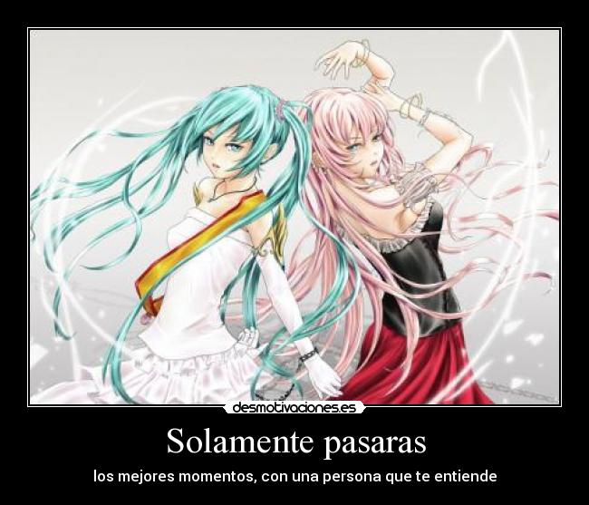 Solamente pasaras - los mejores momentos, con una persona que te entiende