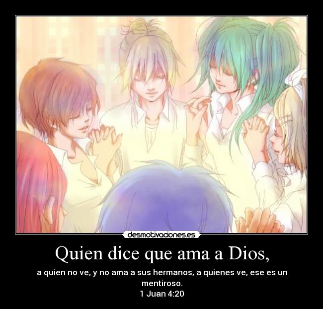 Quien dice que ama a Dios, -