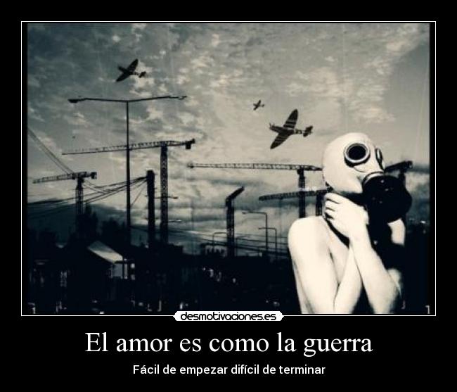 El amor es como la guerra - Fácil de empezar difícil de terminar