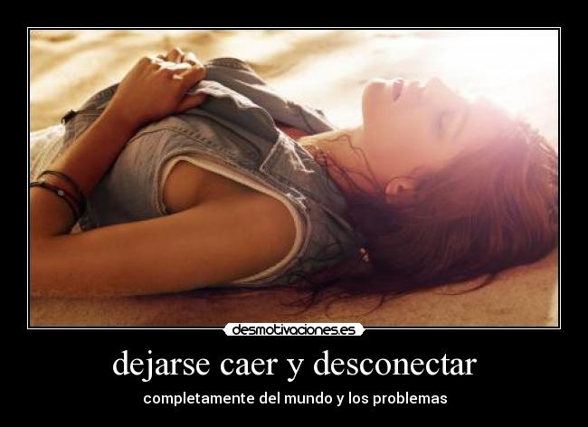 dejarse caer y desconectar - 