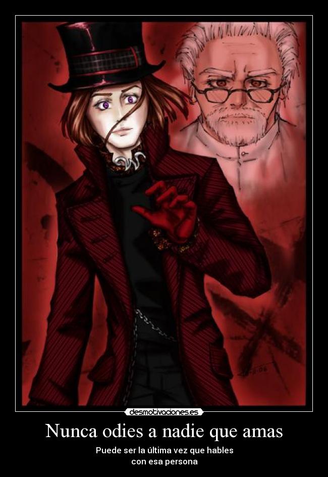 Nunca odies a nadie que amas - Puede ser la última vez que hables
con esa persona